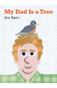 My Dad Is a Tree - Jon Agee