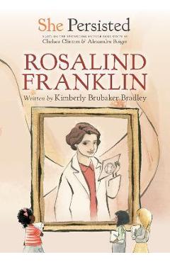She Persisted: Rosalind Franklin - Kimberly Brubaker Bradley