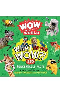 Wow in the World: What in the Wow?!: 250 Bonkerballs Facts - Mindy Thomas