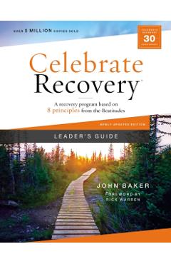 Celebrate Recovery Leader's Guide, Updated Edition: A Recovery Program Based on Eight Principles from the Beatitudes - John Baker