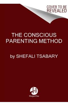 The Parenting Map: Step-By-Step Solutions to Consciously Create the Ultimate Parent-Child Relationship - Shefali Tsabary