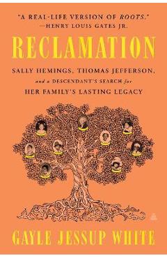 Reclamation: Sally Hemings, Thomas Jefferson, and a Descendant\'s Search for Her Family\'s Lasting Legacy - Gayle Jessup White
