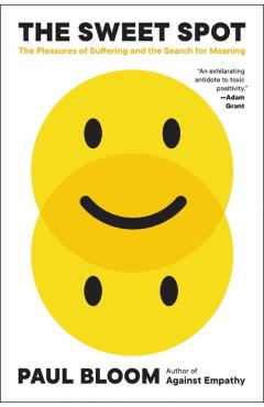The Sweet Spot: The Pleasures of Suffering and the Search for Meaning - Paul Bloom