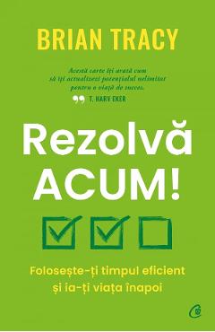 Rezolva acum! - brian tracy