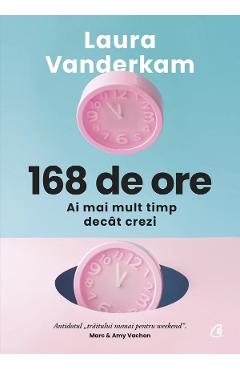 168 de ore. ai mai mult timp decat crezi - laura vanderkam