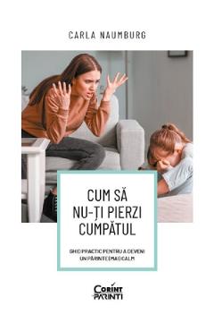 Cum sa nu-ti pierzi cumpatul - Carla Naumburg