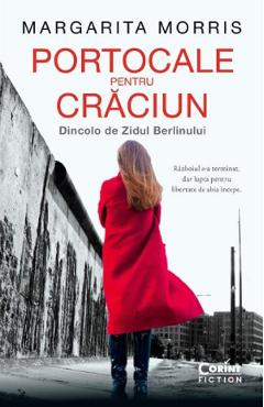 Portocale Pentru Craciun. Dincolo De Zidul Berlinului - Margarita Morris