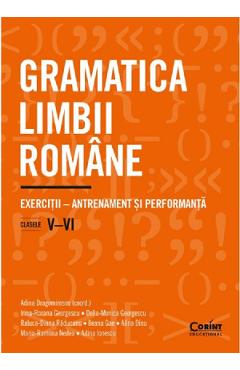 Gramatica limbii romane - Clasele 5-6 - Adina Dragomirescu, Irina-Roxana Georgescu, Delia-Monica Georgescu, Raluca-Diana Raducanu, Ileana Gae, Alina Dinu, Maria-Ramona Nedea, Adina Ionescu