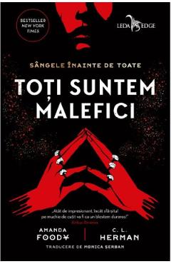 Toti suntem malefici - Amanda Foody, C.L. Herman