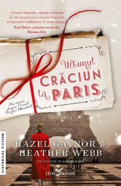Ultimul Craciun la Paris - Hazel Gaynor, Heather Webb - LEDA