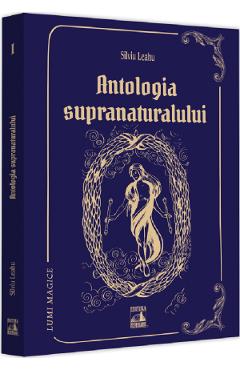 Antologia supranaturalului – Silviu Leahu libris.ro imagine 2022