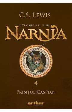 Cronicile din Narnia Vol.4: Printul Caspian - C. S. Lewis