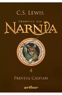 Cronicile din Narnia Vol.4: Printul Caspian - C.S. Lewis