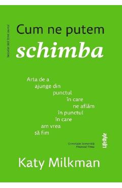 Cum ne putem schimba - Katy Milkman