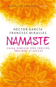 Namaste. calea hindusa spre fericire, implinire si succes - hector garcia, francesc miralles