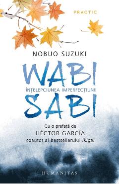 Wabi sabi. Intelepciunea imperfectiunii – Nobuo Suzuki De La Libris.ro Carti Dezvoltare Personala 2023-05-25 3