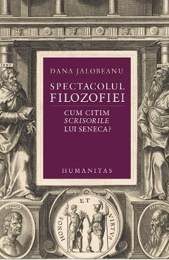 Spectacolul filozofiei. Cum citim scrisorile lui Seneca? – Dana Jalobeanu Citim 2022