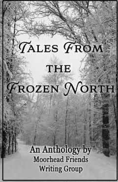 Tales From the Frozen North - Moorhead Friends Writing Group