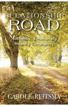 Relationship Road: Authentic, Emotionally Healthy Christianity - Carole Reitsma