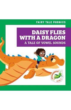 Daisy Flies with a Dragon: A Tale of Vowel Sounds - Rebecca Donnelly