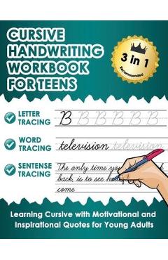 Cursive Handwriting Workbook for Teens: Learn Cursive Writing Practice Workbook with Motivational and Inspirational Quotes for Young Adults - Homeless Dimo