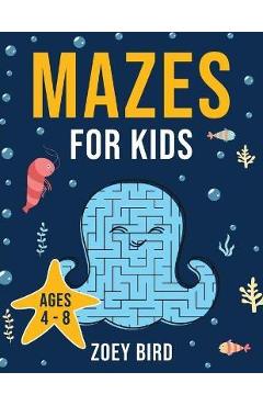 Mazes for Kids: Maze Activity Book for Ages 4 - 8 - Zoey Bird