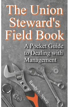The Union Steward's Field Book: A Pocket Guide to Dealing with Management - Randy A. Speeg