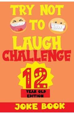 Try Not to Laugh Challenge 12 Year Old Edition: A Fun and Interactive Joke Book Game For kids - Silly, Puns and More For Boys and Girls. - Silly Fun Kid