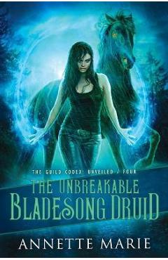 The Unbreakable Bladesong Druid - Annette Marie