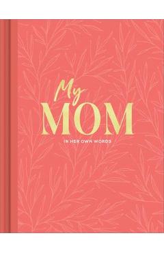 My Mom: An Interview Journal to Capture Reflections in Her Own Words - Miriam Hathaway