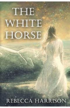 The White Horse - Rebecca Harrison