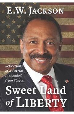 Sweet land of liberty:: reflections of a patriot descended from slaves - e. w. jackson
