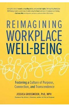 Reimagining Workplace Well-Being: Fostering a Culture of Purpose, Connection, and Transcendence - Jessica Grossmeier