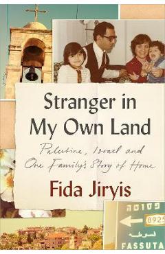 Stranger in My Own Land: Palestine, Israel and One Family\'s Story of Home - Fida Jiryis