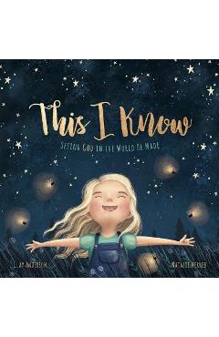 This I Know: Seeing God in the World He Made (Based on Jesus Loves Me) - Clay Anderson
