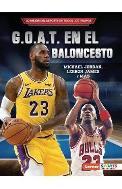 G.O.A.T. En El Baloncesto (Basketball\'s G.O.A.T.): Michael Jordan, Lebron James Y Más - Joe Levit