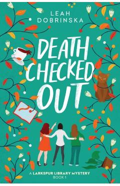 Death Checked Out: A Larkspur Library Mystery - Leah Dobrinska