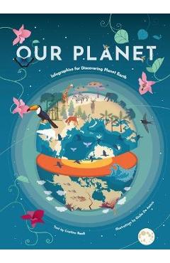 Our Planet: Infographics for Discovering Planet Earth (Geography Earth Facts for Kids, Nature & How It Works, Earth Sciences, Eart - Cristina Banfi