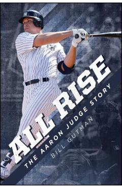 All Rise - The Aaron Judge Story - Bill Gutman