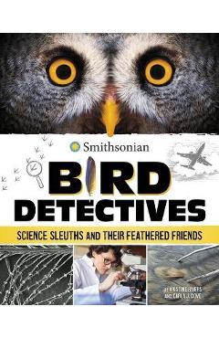 Bird Detectives: Science Sleuths and Their Feathered Friends - Kristine Rivers