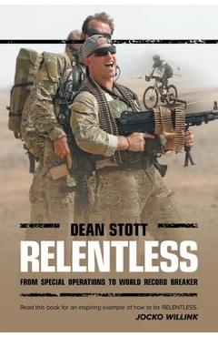 Relentless: Dean Stott: from Special Operations to World Record Breaker - Dean Stott
