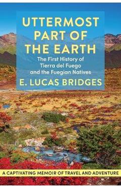 Uttermost Part of the Earth - E. Lucas Bridges