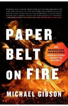 Paper Belt on Fire: How Renegade Investors Sparked a Revolt Against the University - Michael Gibson