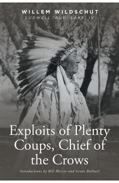 Exploits of Plenty Coups, Chief of the Crows - Willem Wildschut