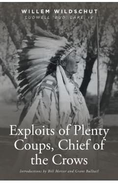 Exploits of Plenty Coups, Chief of the Crows - Willem Wildschut