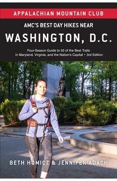 Amc\'s Best Day Hikes Near Washington, D.C.: Four-Season Guide to 50 of the Best Trails in Maryland, Virginia, and the Nation\'s Capital - Jennifer Adach