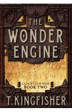 The Wonder Engine - T. Kingfisher