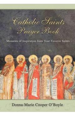 Catholic Saints Prayer Book: Moments of Inspiration from Your Favorite Saints - O\'boyle Donna Marie Cooper