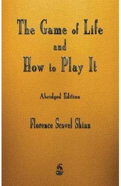 The Game of Life and How to Play It - Florence Scovel Shinn