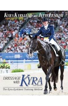 Dressage with Kyra: The Kyra Kyrklund Training Method - Kyra Kyrklund